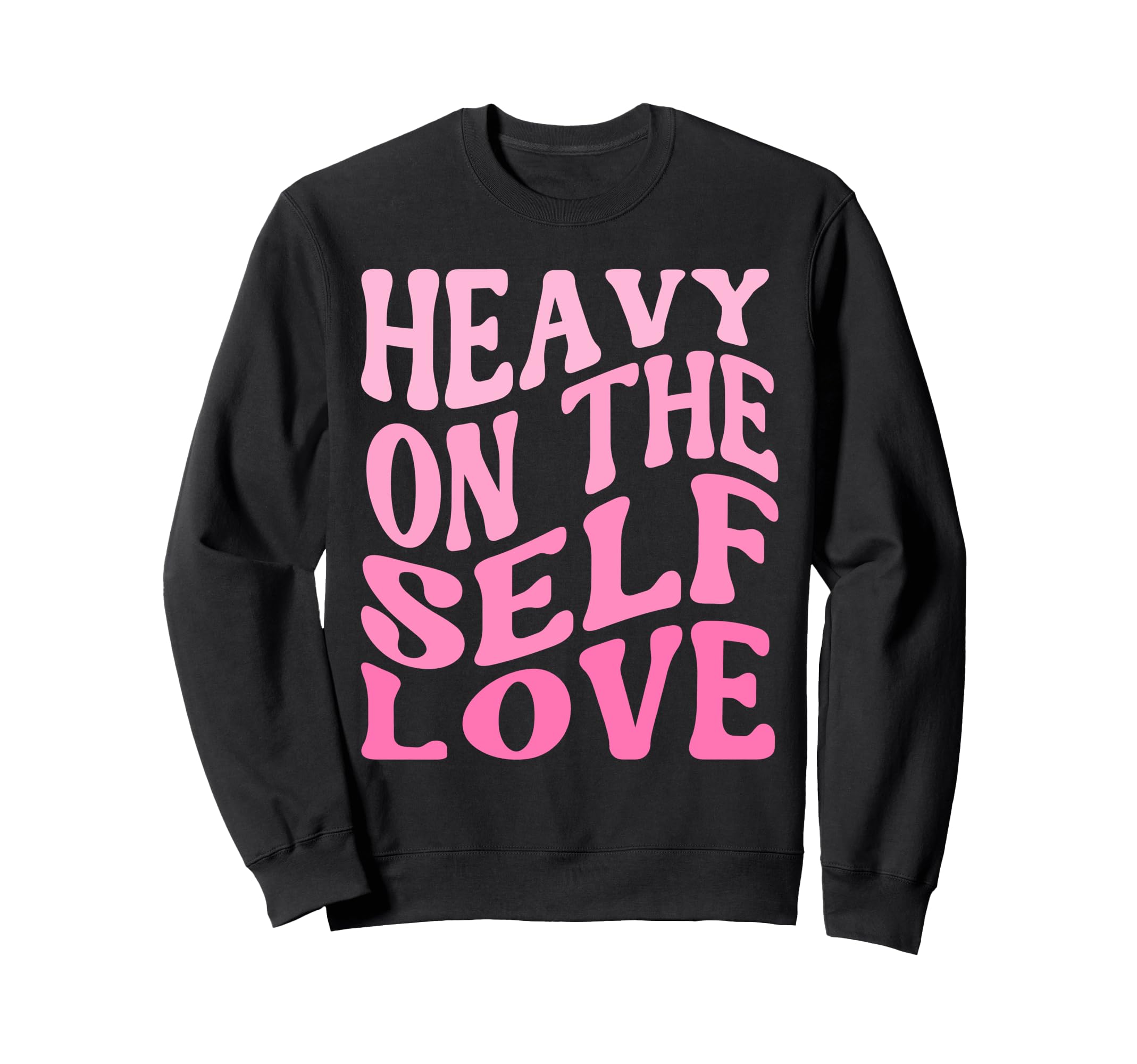 Heavy Self Love Self Care New Mom Sweatshirt - Custom Art Print for Adults - T-Shirt, Sweatshirt, Hoodie