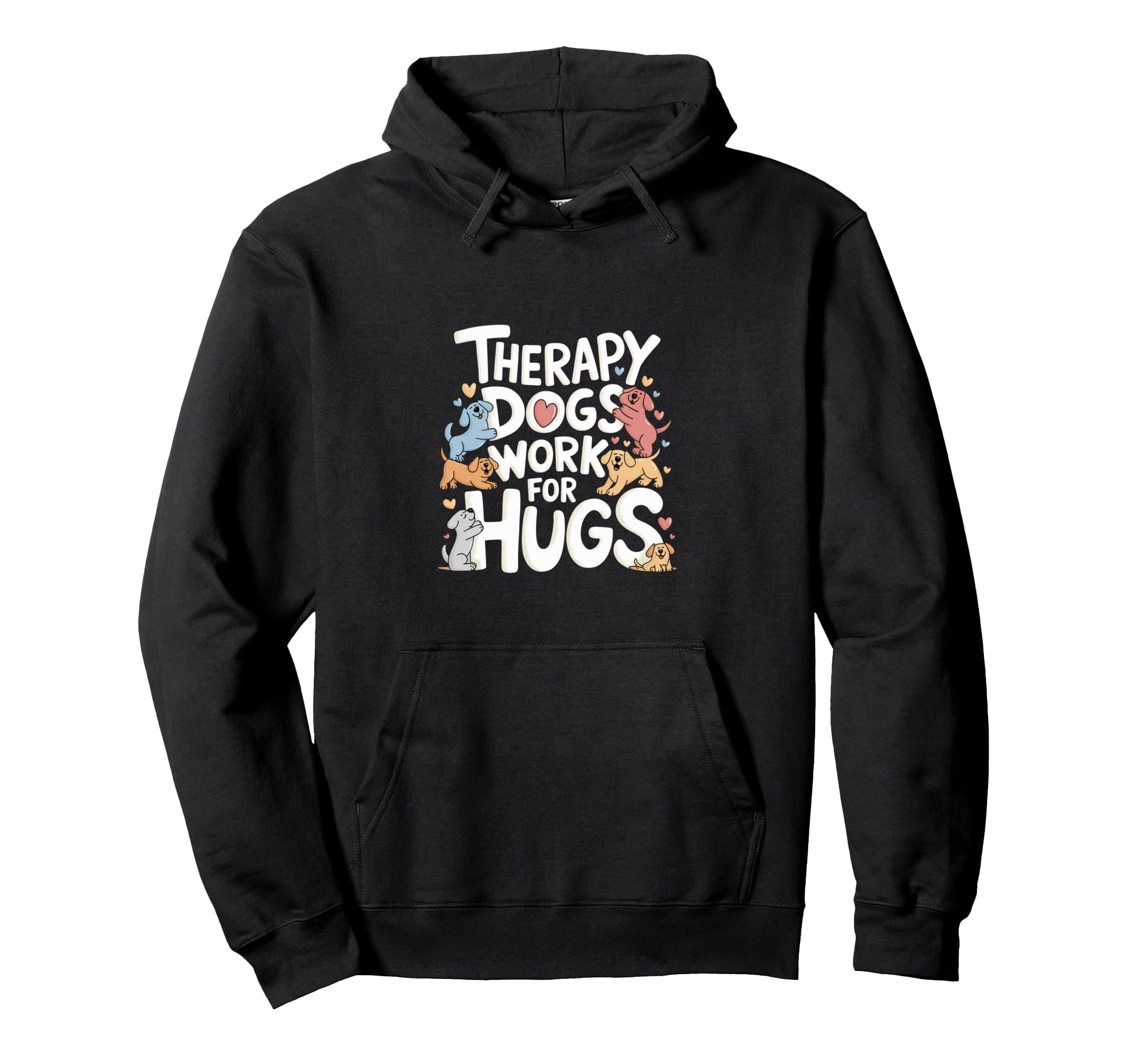 Therapy Dogs Work Hugs Pet Lover Hoodie - Casual Everyday Wear Men Women - T-Shirt, Sweatshirt, Hoodie