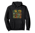 Plantaholic Funny Gardening Gardener Hoodie - Aesthetic Graphic Men Women - T-Shirt, Sweatshirt, Hoodie
