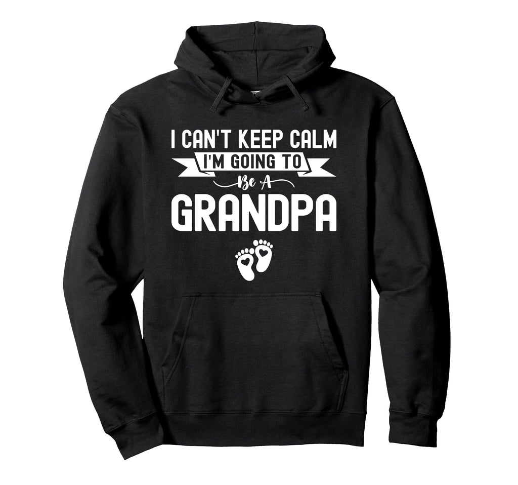 I Cant Keep Calm Im Going To Be Grandpa Hoodie - Graphic Print for Adults - T-Shirt, Sweatshirt, Hoodie