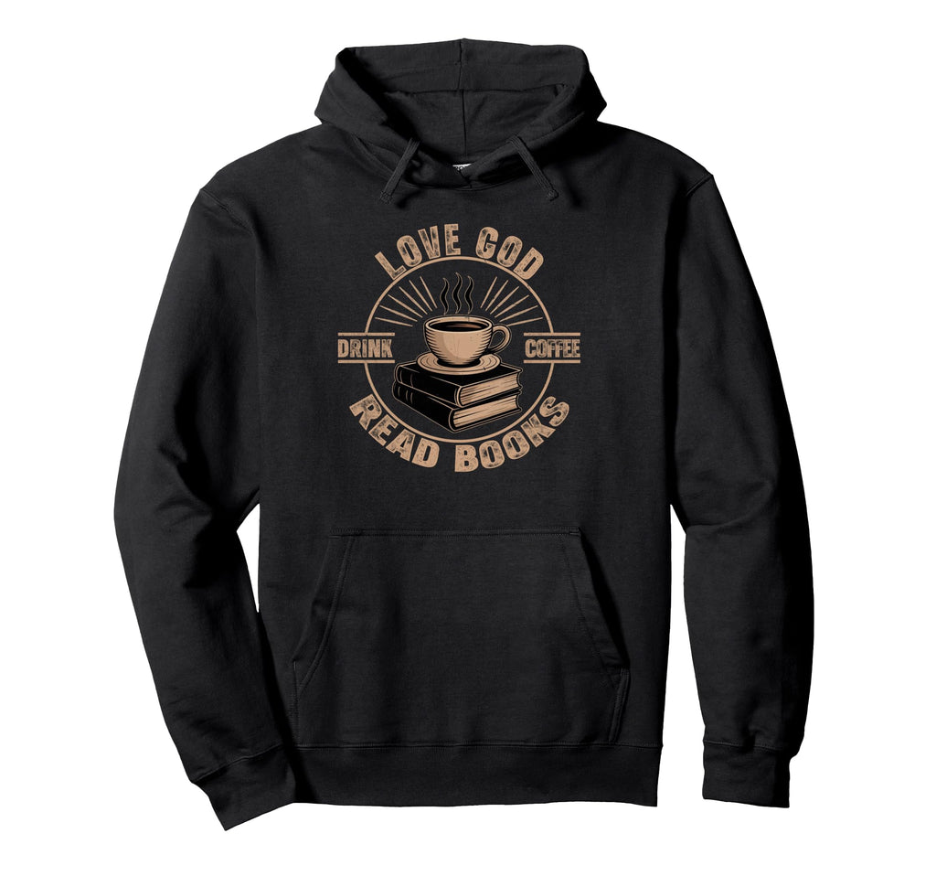 Love God Drink Coffee Read Books Hoodie - Fun Novelty Design for Adults - T-Shirt, Sweatshirt, Hoodie