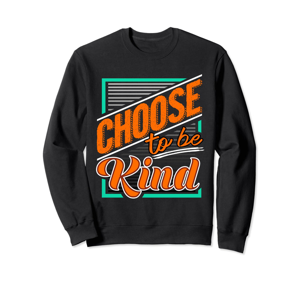 Choose To Be Kind Anti Bullying Sweatshirt - Aesthetic Graphic for Adults - T-Shirt, Sweatshirt, Hoodie