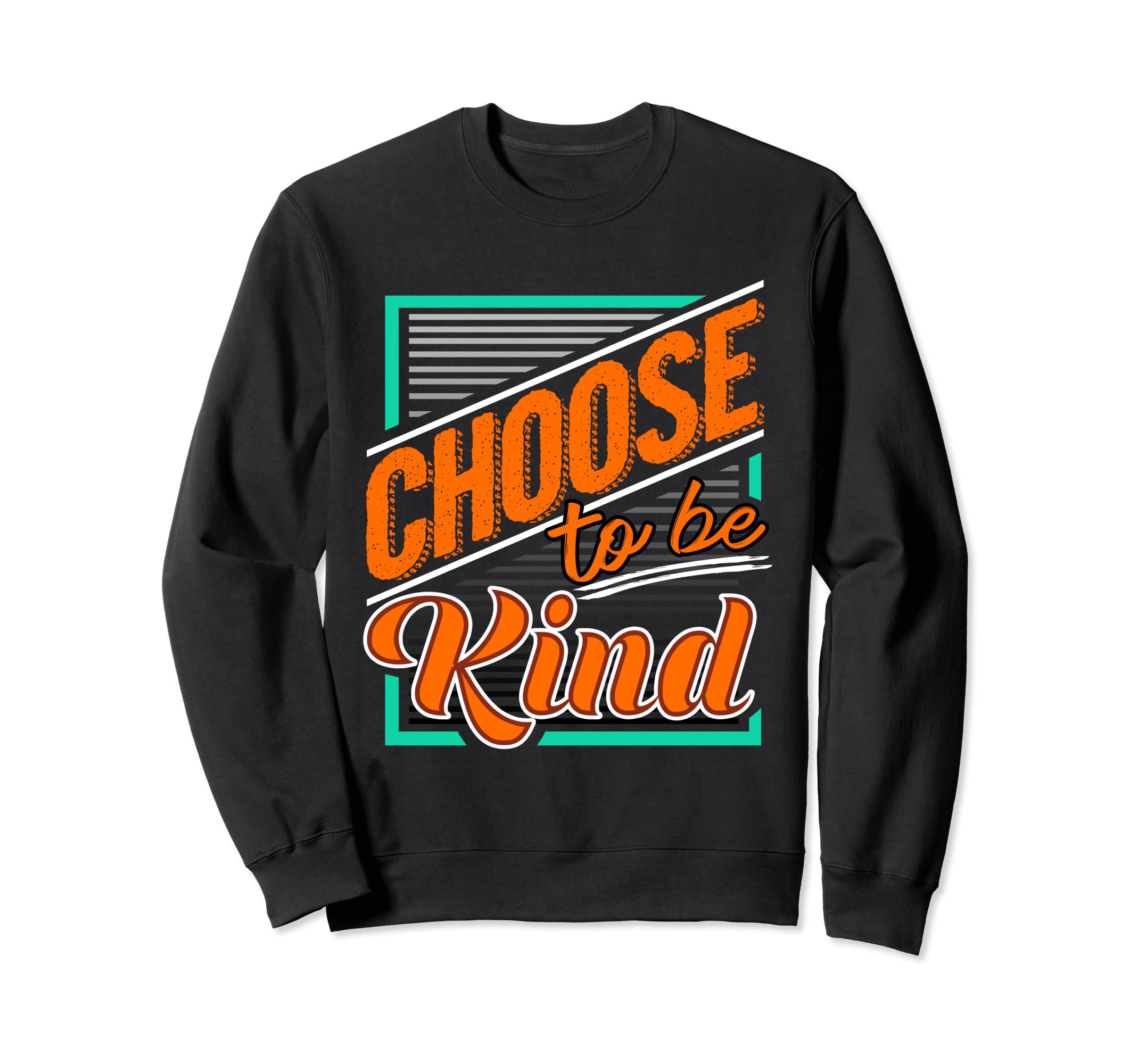 Choose To Be Kind Anti Bullying Sweatshirt - Aesthetic Graphic for Adults - T-Shirt, Sweatshirt, Hoodie