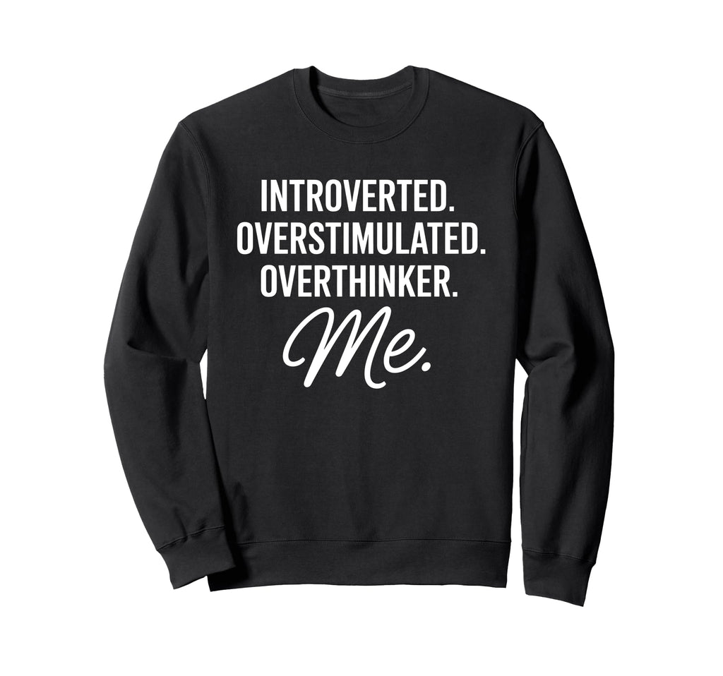 Introverted Overstimulated Sweatshirt - Fun Novelty Design Unisex - T-Shirt, Sweatshirt, Hoodie