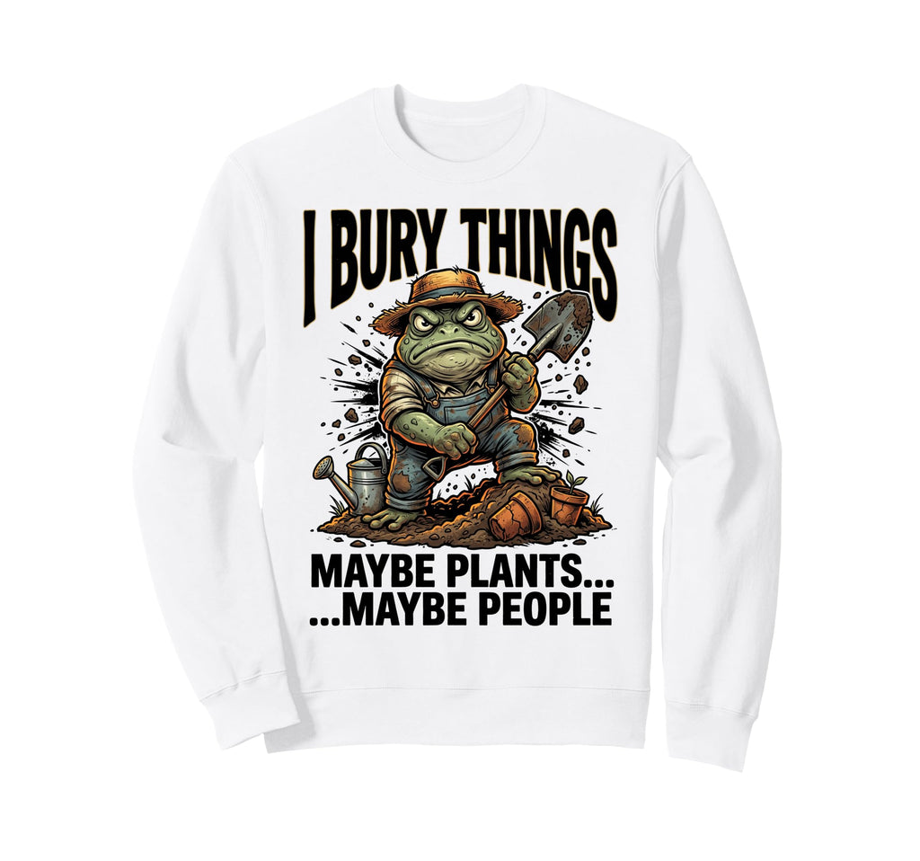 Funny Toad Gardener I Bury Things Sweatshirt - Trendy Graphic Men Women - T-Shirt, Sweatshirt, Hoodie