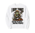 Funny Toad Gardener I Bury Things Sweatshirt - Trendy Graphic Men Women - T-Shirt, Sweatshirt, Hoodie