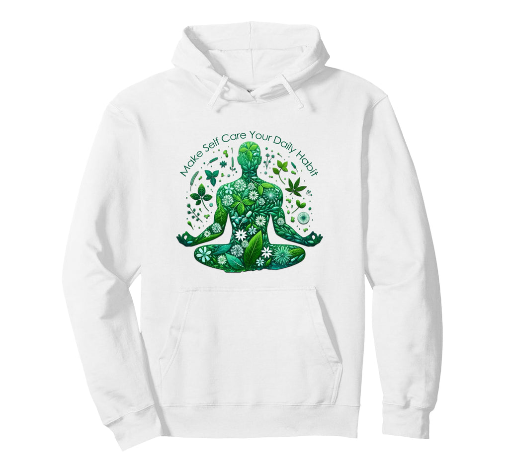 Make Self Care Your Daily Habit Hoodie - Streetwear Style Men Women - T-Shirt, Sweatshirt, Hoodie