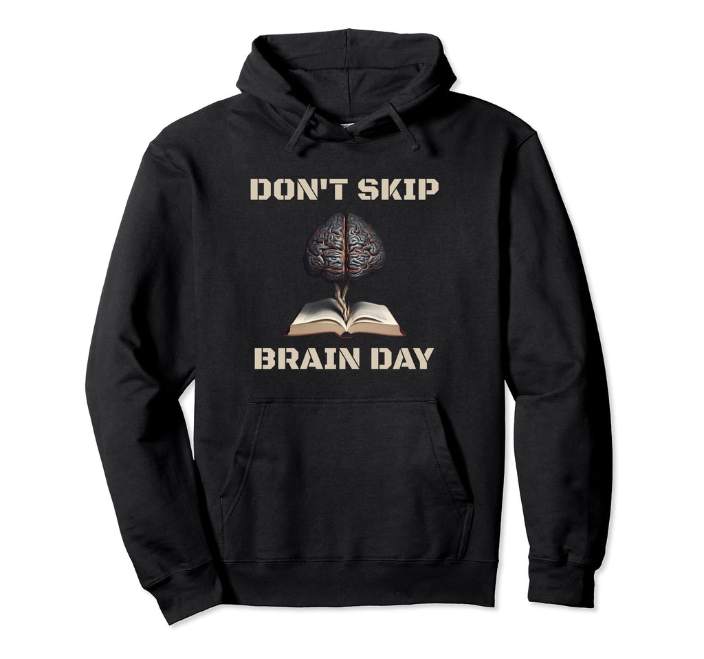 Dont Skip Brain Day Reading Book Lover Hoodie - Streetwear Style Unisex - T-Shirt, Sweatshirt, Hoodie