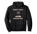 Dont Skip Brain Day Reading Book Lover Hoodie - Streetwear Style Unisex - T-Shirt, Sweatshirt, Hoodie