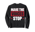 Make Voices Stop Meme Culture Sweatshirt - Custom Art Print Men Women - T-Shirt, Sweatshirt, Hoodie