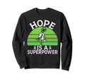 Hope Is Superpower Mental Health Sweatshirt - Trendy Graphic Men Women - T-Shirt, Sweatshirt, Hoodie