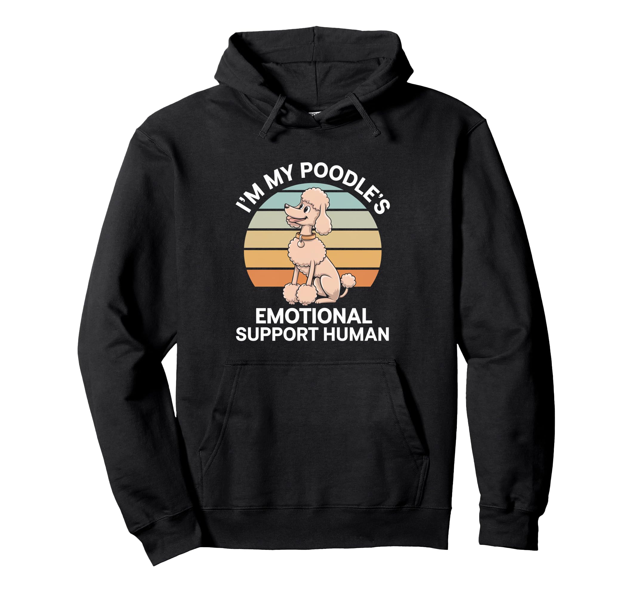 Im My Poodles Emotional Support Hoodie - Casual Everyday Wear Men Women - T-Shirt, Sweatshirt, Hoodie