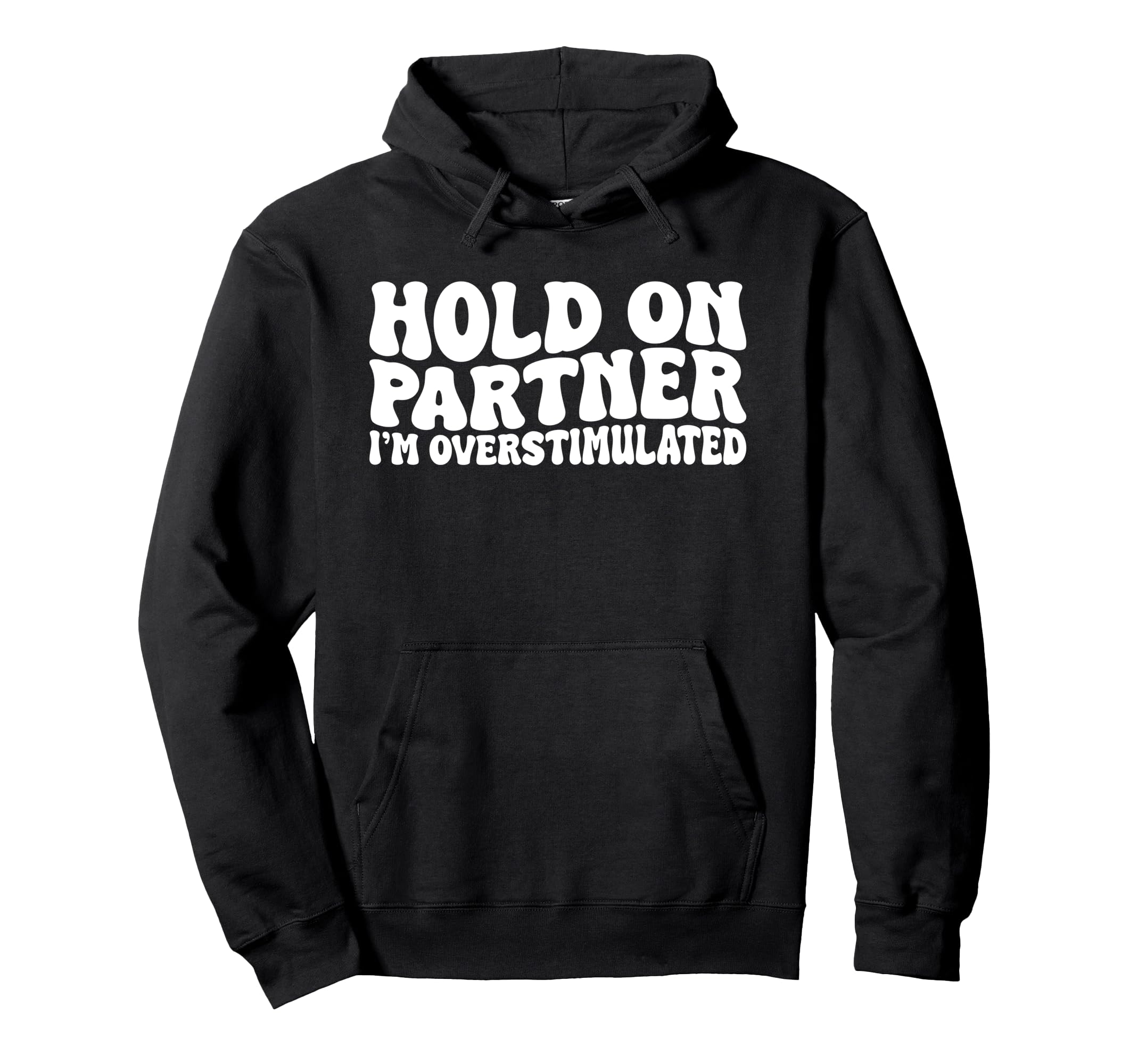 Hold Partner Im Overstimulated Groovy Hoodie - Trendy Graphic for Adults - T-Shirt, Sweatshirt, Hoodie
