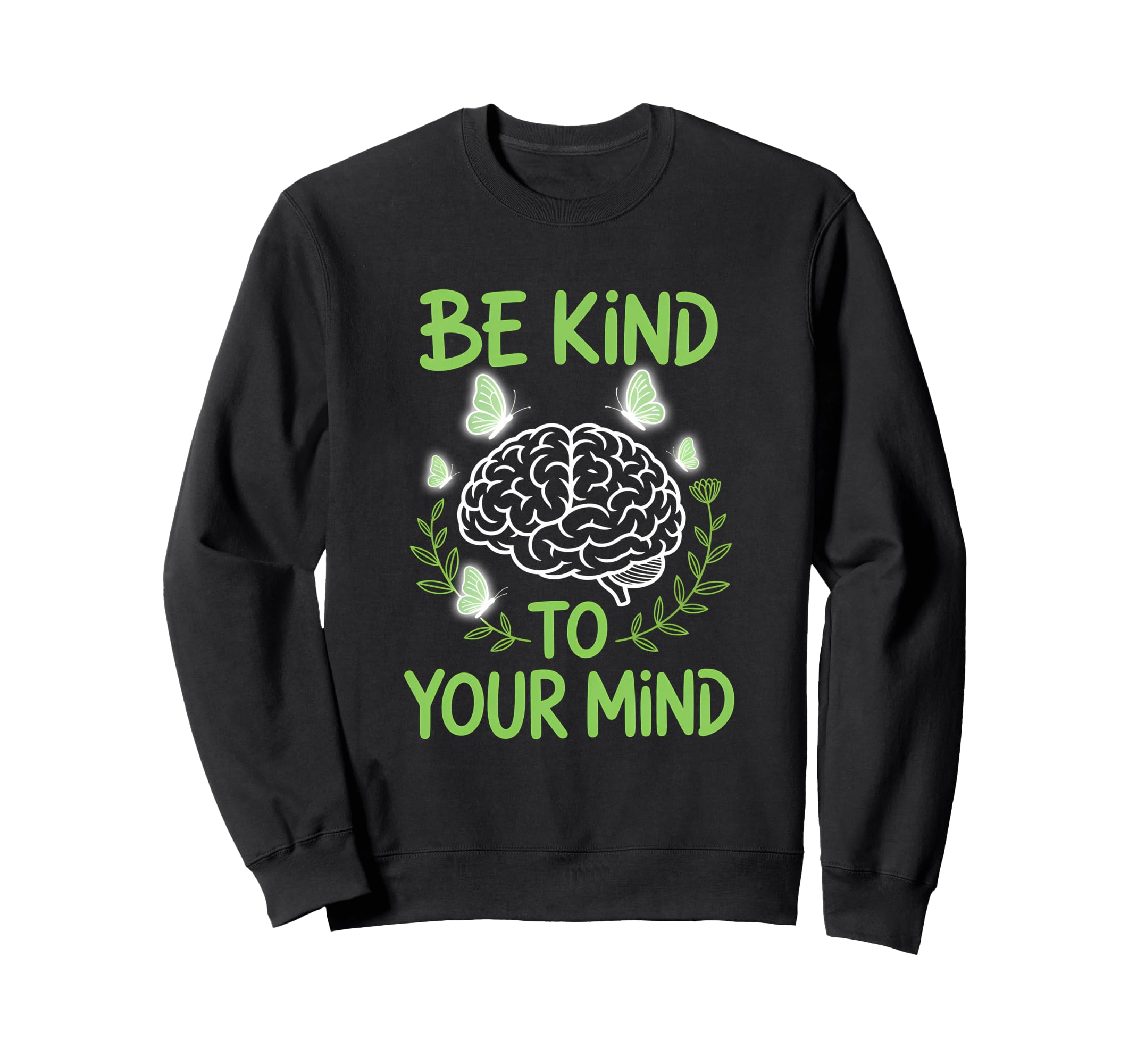 Be Kind To Your Mind Butterfly Sweatshirt - Fun Novelty Design Unisex - T-Shirt, Sweatshirt, Hoodie