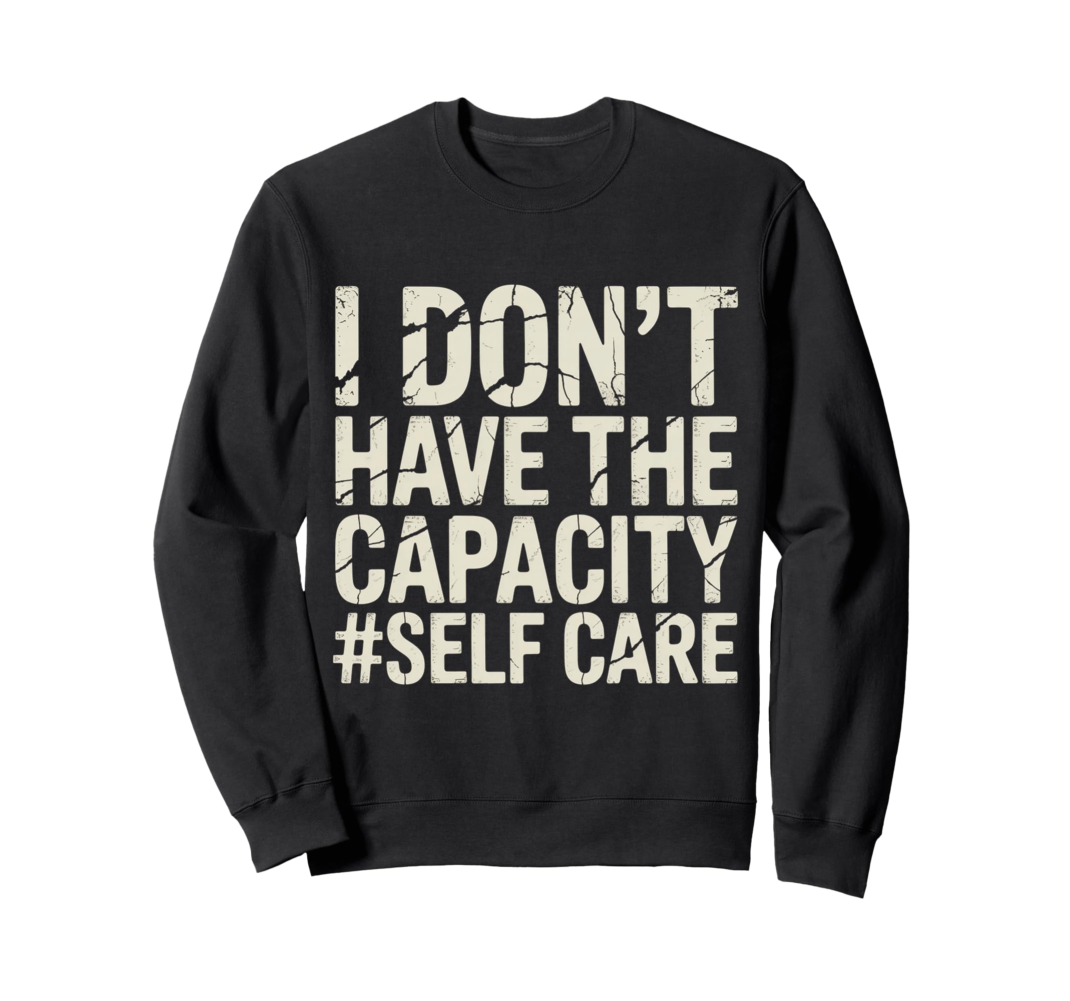 I Dont Have Capacity Self Care Sweatshirt - Minimalist Print Unisex - T-Shirt, Sweatshirt, Hoodie