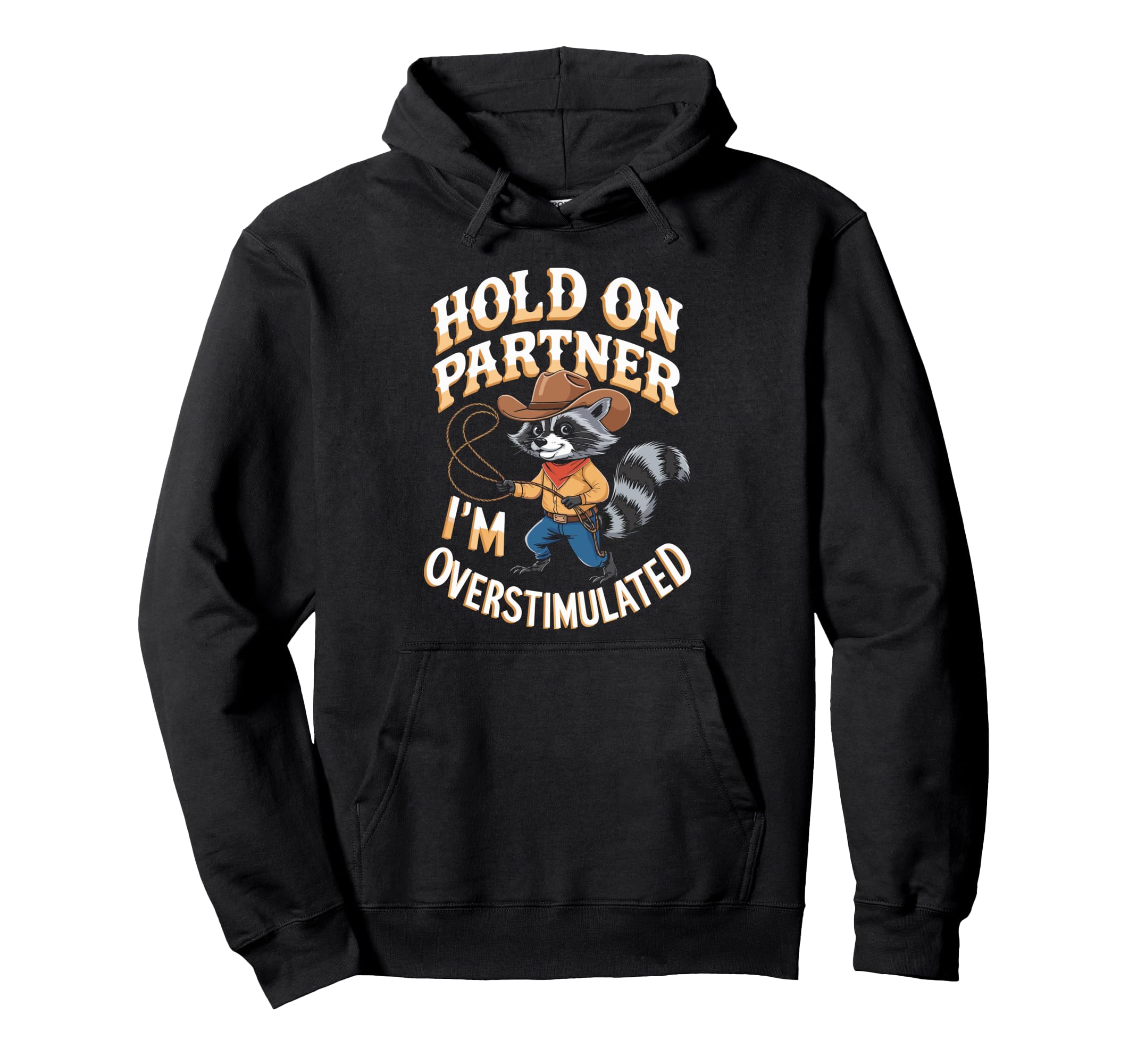 Cowboy Raccoon Overstimulated Meme Hoodie - Streetwear Style Men Women - T-Shirt, Sweatshirt, Hoodie