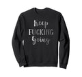 Keep Fucking Going Inspirational Sweatshirt - Minimalist Print for Adults - T-Shirt, Sweatshirt, Hoodie