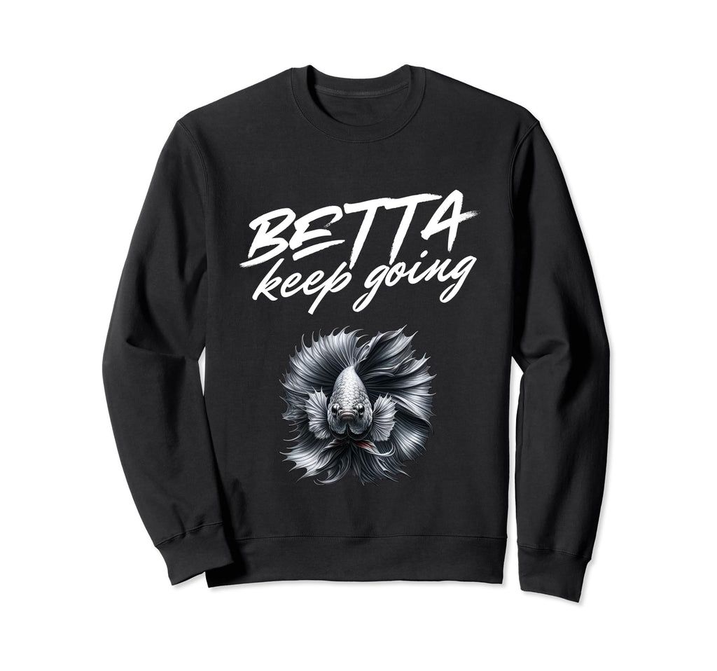 Betta Keep Going Funny Exotic Sweatshirt - Minimalist Print Men Women - T-Shirt, Sweatshirt, Hoodie