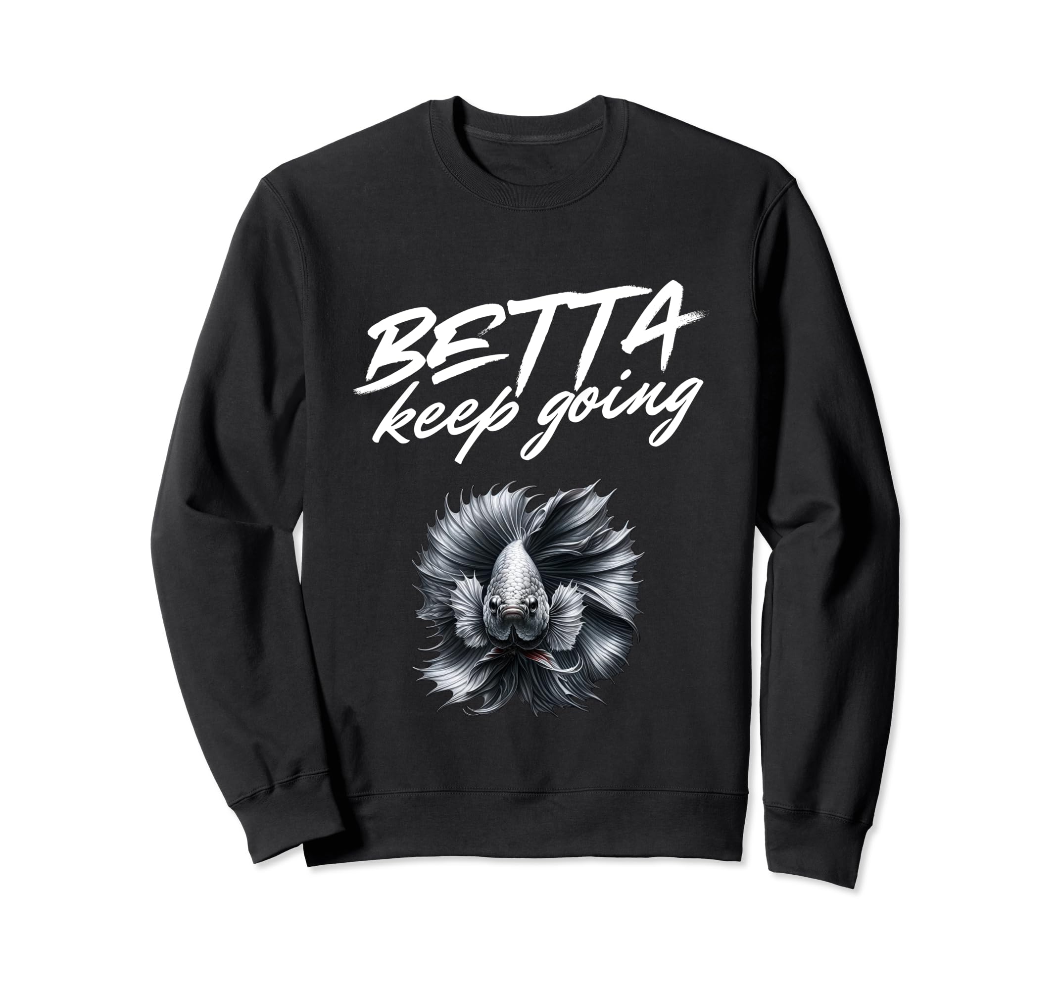 Betta Keep Going Funny Exotic Sweatshirt - Minimalist Print Men Women - T-Shirt, Sweatshirt, Hoodie