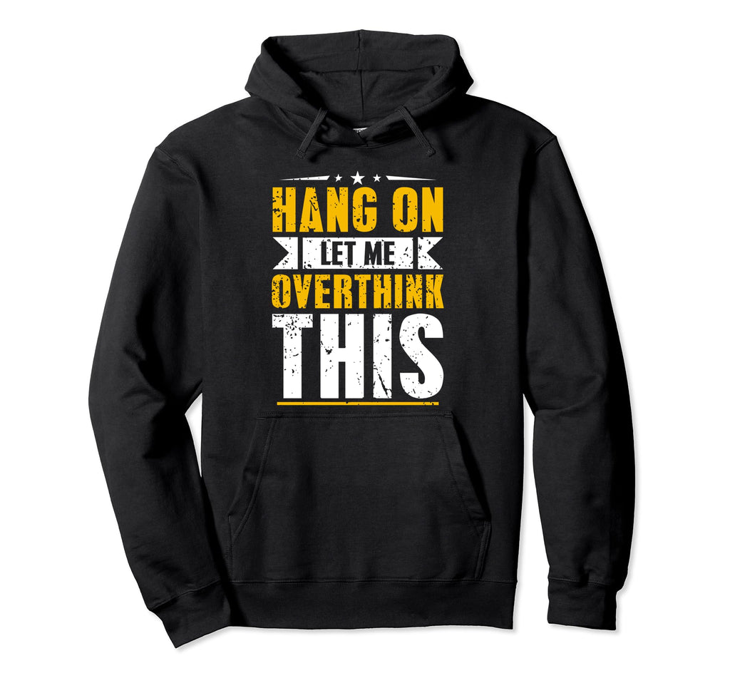 Hang Let Me Overthink This Funny Hoodie - Minimalist Print for Adults - T-Shirt, Sweatshirt, Hoodie