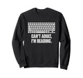 Cant Im Reading Funny Bookworm Sweatshirt - Custom Art Print for Adults - T-Shirt, Sweatshirt, Hoodie