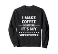 I Make Coffee Disappear Sweatshirt - Streetwear Style Men Women - T-Shirt, Sweatshirt, Hoodie