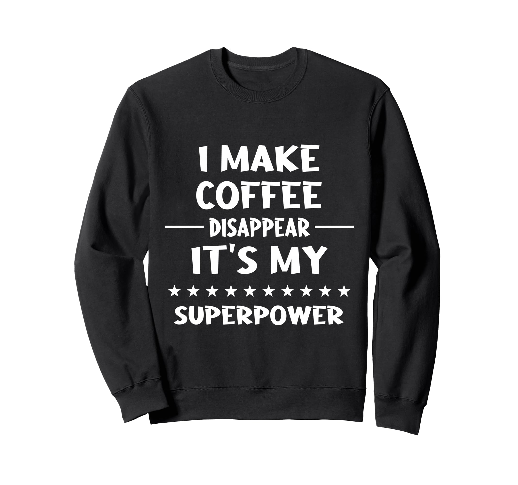 I Make Coffee Disappear Sweatshirt - Streetwear Style Men Women - T-Shirt, Sweatshirt, Hoodie