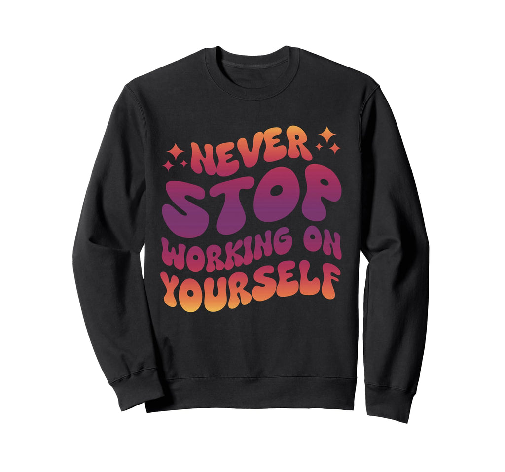Never Stop Working Yourself Sweatshirt - Fun Novelty Design for Adults - T-Shirt, Sweatshirt, Hoodie