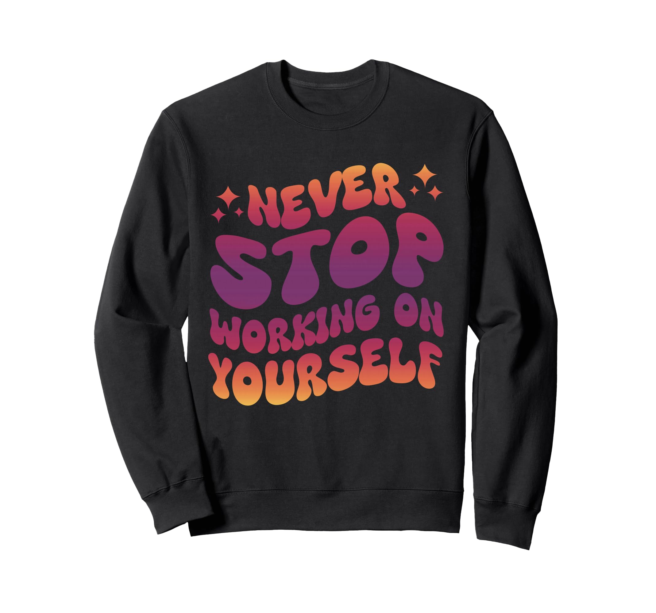 Never Stop Working Yourself Sweatshirt - Fun Novelty Design for Adults - T-Shirt, Sweatshirt, Hoodie
