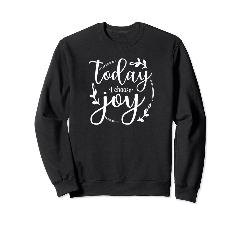 Today I Choose Joy Gift Friends Sweatshirt - Novelty Apparel Men Women - T-Shirt, Sweatshirt, Hoodie