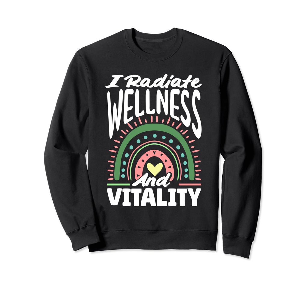 I Radiate Wellness And Vitality Sweatshirt - Novelty Apparel Unisex - T-Shirt, Sweatshirt, Hoodie