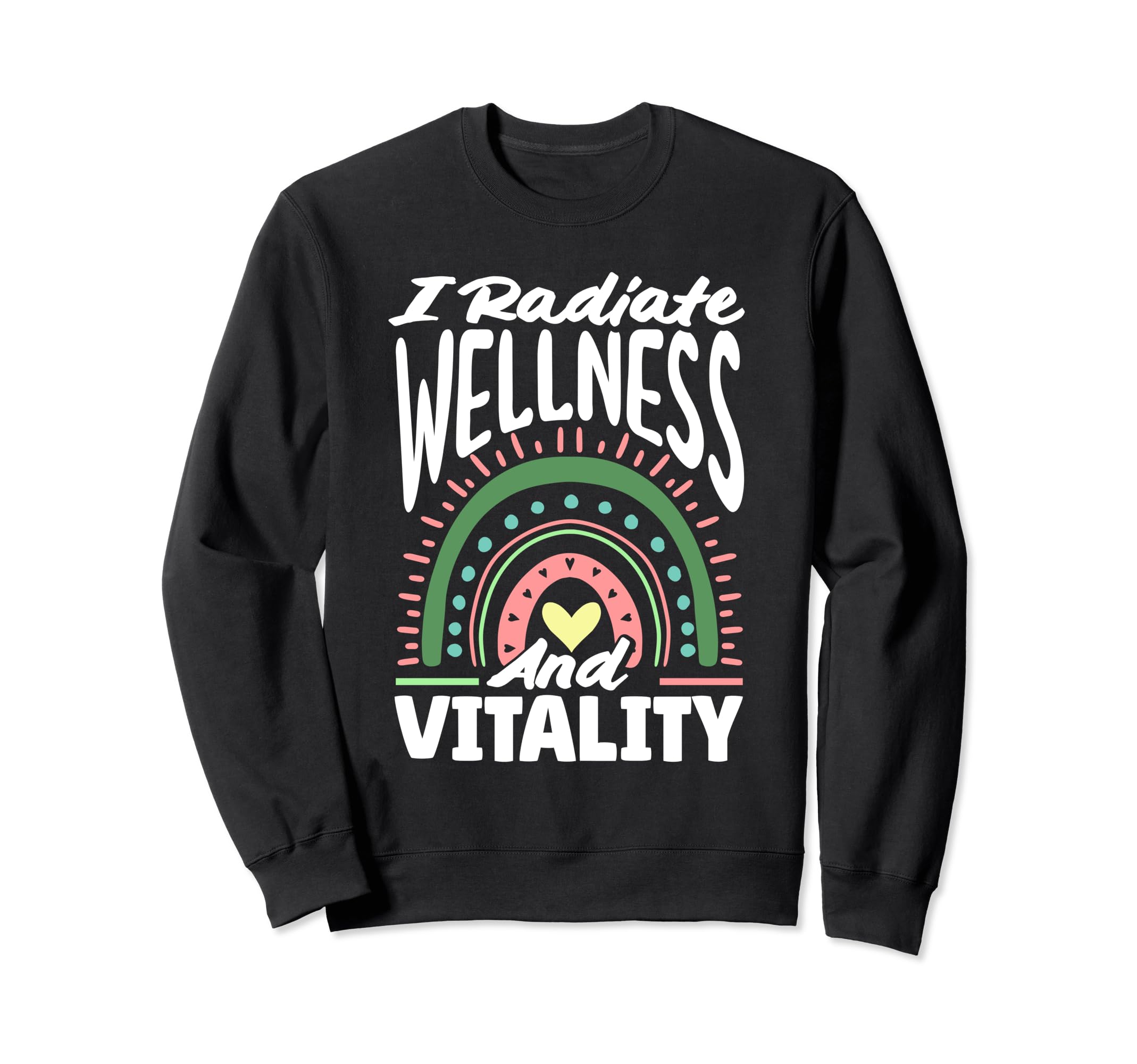 I Radiate Wellness And Vitality Sweatshirt - Novelty Apparel Unisex - T-Shirt, Sweatshirt, Hoodie