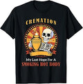 Cremation My Last Hope for A Smoking Hot Body Funny Tee T-Shirt Unisex T-shirt, Sweatshirt, Hoodie, Long Sleeve Tee - T-Shirt, Sweatshirt, Hoodie