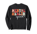 Mental Health Squad Groovy Be Sweatshirt - Fun Novelty Design for Adults - T-Shirt, Sweatshirt, Hoodie