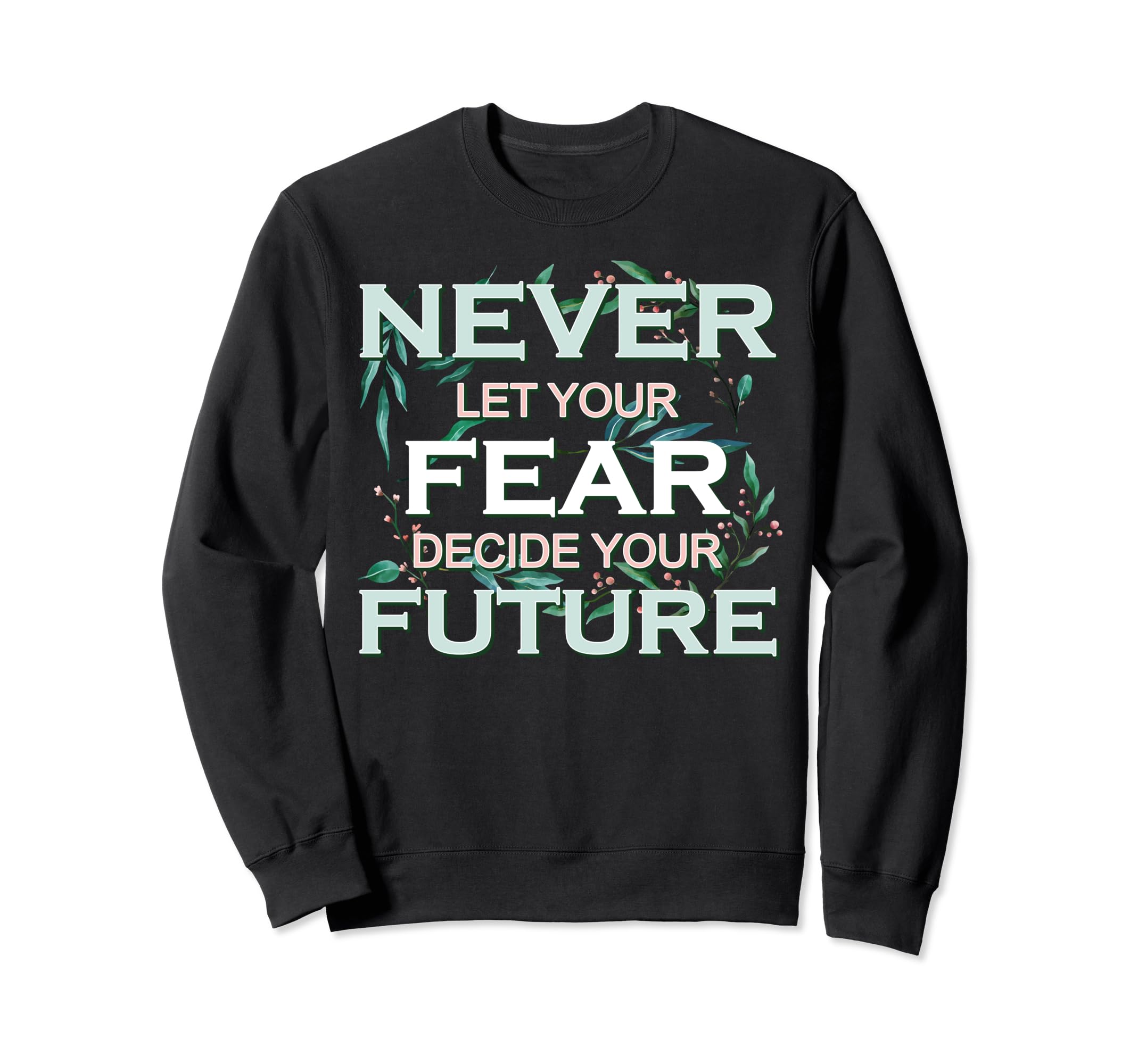 Floral Inspirational Positive Sweatshirt - Custom Art Print for Adults - T-Shirt, Sweatshirt, Hoodie