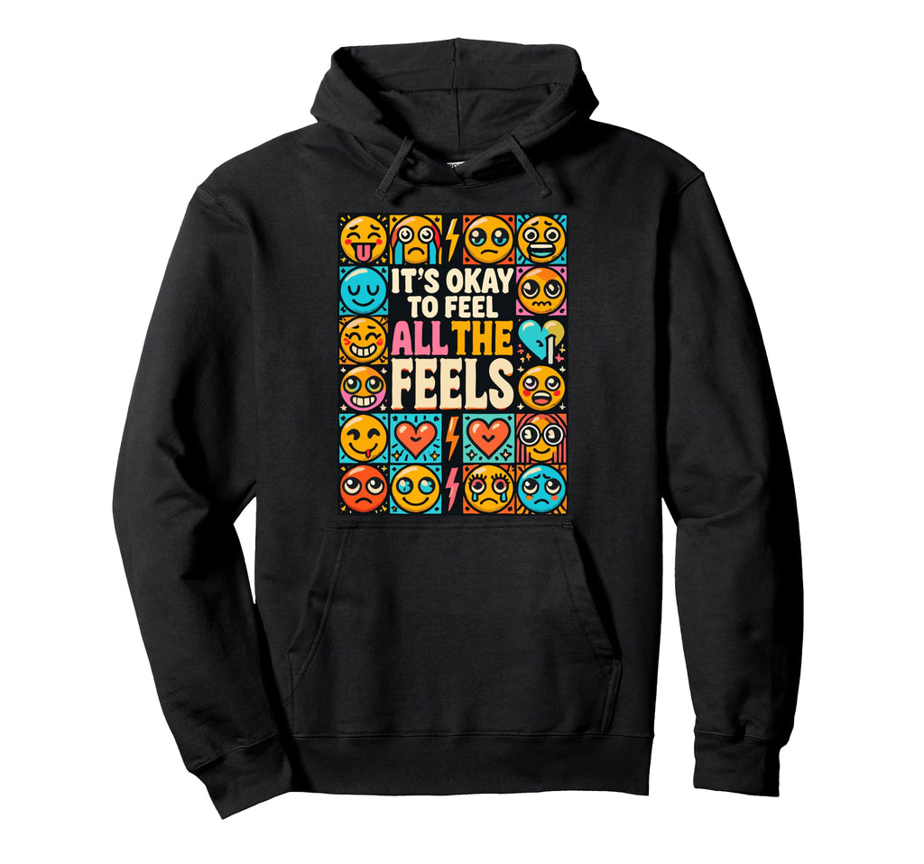 Ok To Feel All Feels Mental Health Hoodie - Graphic Print for Adults - T-Shirt, Sweatshirt, Hoodie