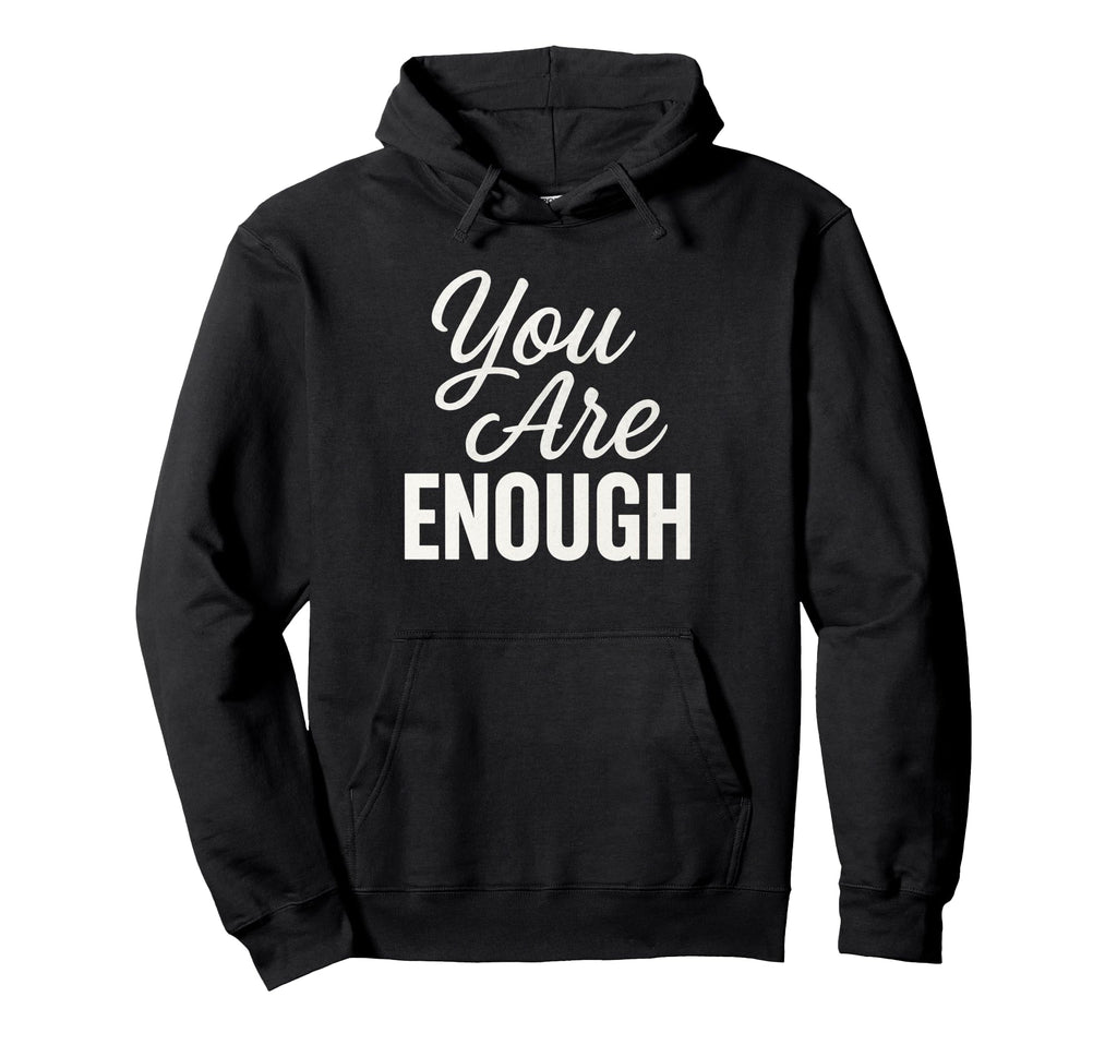 You Are Enough Motivational Hoodie - Casual Everyday Wear for Adults - T-Shirt, Sweatshirt, Hoodie