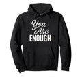 You Are Enough Motivational Hoodie - Casual Everyday Wear for Adults - T-Shirt, Sweatshirt, Hoodie