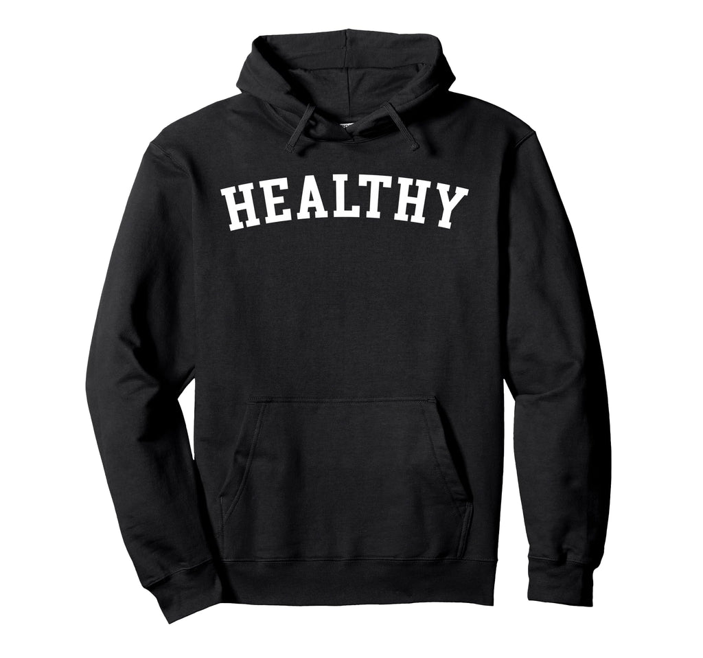 Healthy Hoodie - Unique Graphic Unisex - T-Shirt, Sweatshirt, Hoodie