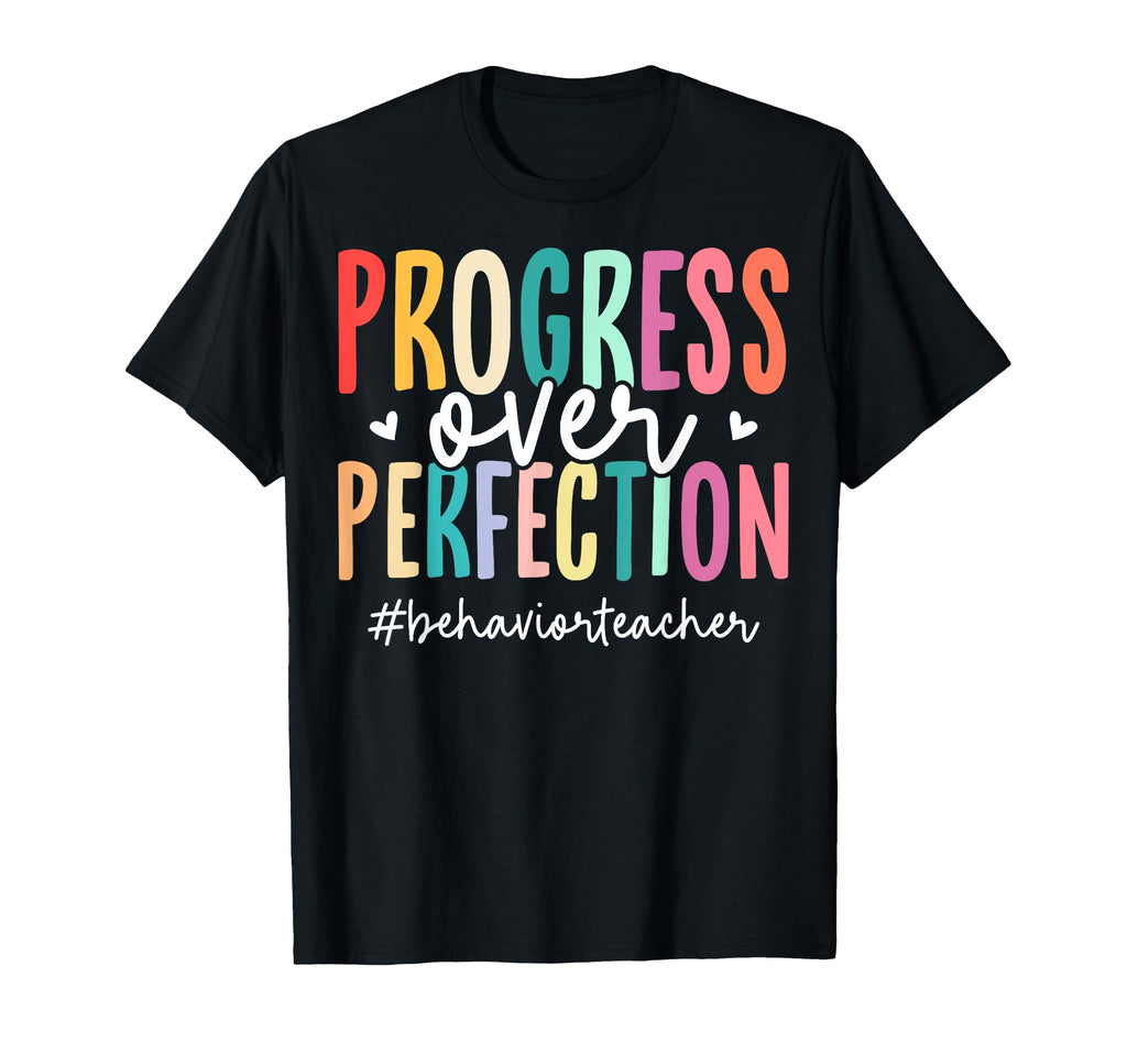 Progress Over Perfection Behavior Teacher T-Shirt - Graphic Print Unisex - T-Shirt, Sweatshirt, Hoodie