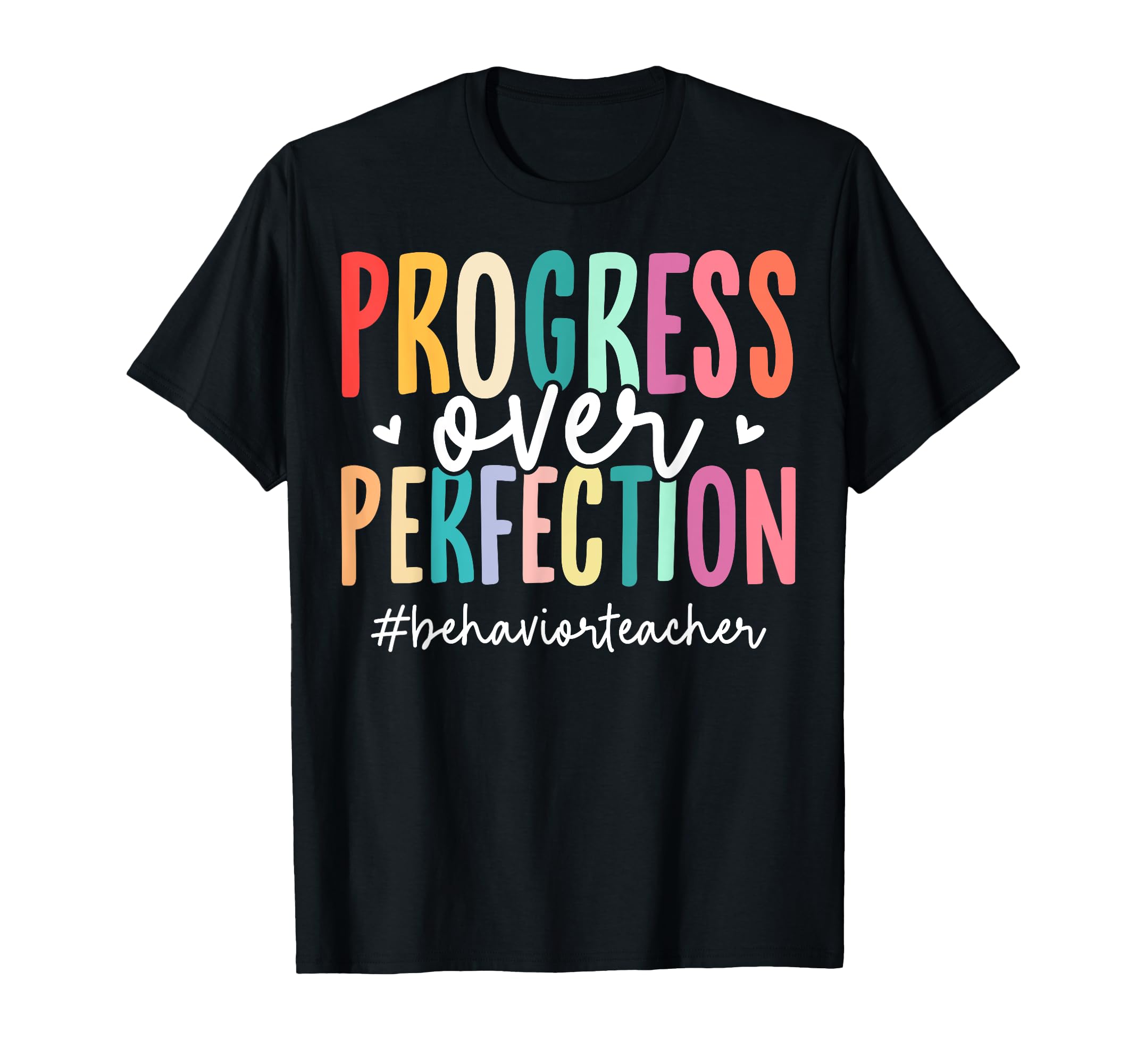 Progress Over Perfection Behavior Teacher T-Shirt - Graphic Print Unisex - T-Shirt, Sweatshirt, Hoodie