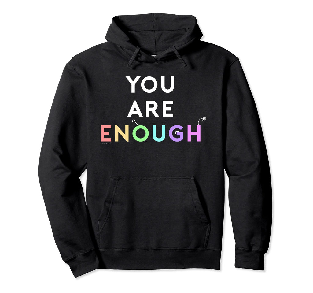You Are Enough Mental Health Hoodie - Casual Everyday Wear Unisex - T-Shirt, Sweatshirt, Hoodie