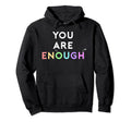 You Are Enough Mental Health Hoodie - Casual Everyday Wear Unisex - T-Shirt, Sweatshirt, Hoodie