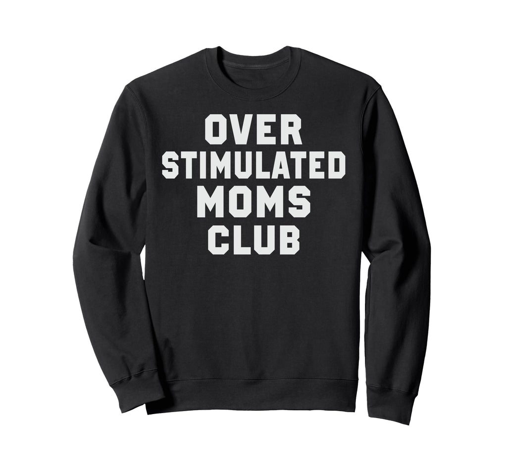 Overstimulated Moms Club Funny Sweatshirt - Minimalist Print for Adults - T-Shirt, Sweatshirt, Hoodie