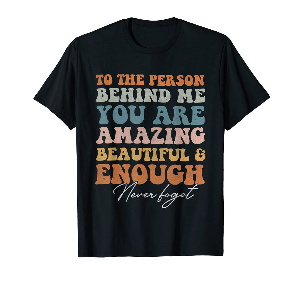 To Person Behind Me You Are Amazing T-Shirt - Unique Graphic for Adults - T-Shirt, Sweatshirt, Hoodie