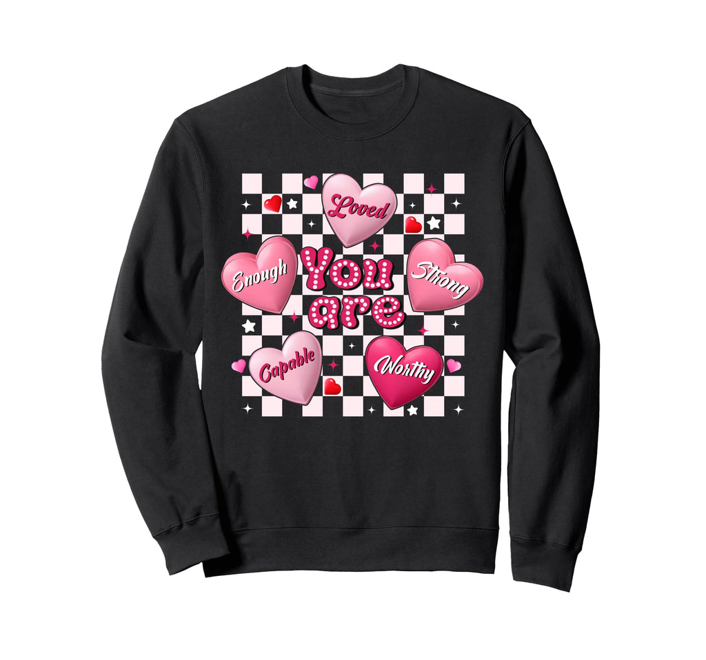 Valentine You Are Loved Worthy Enough Sweatshirt - Custom Art Print Unisex - T-Shirt, Sweatshirt, Hoodie