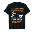 Dog Handler I Have Dog I Dont Need T-Shirt - Minimalist Print for Adults - T-Shirt, Sweatshirt, Hoodie