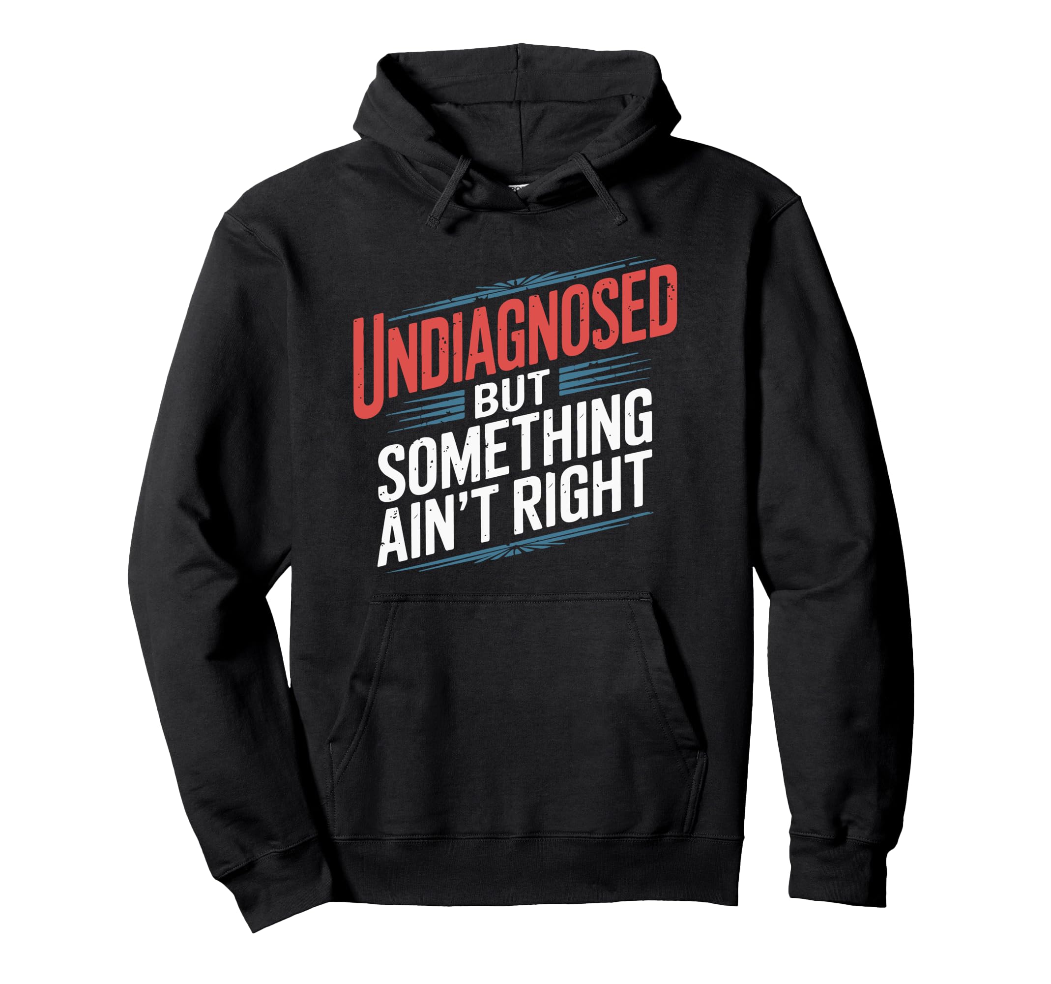 Undiagnosed But Something Aint Right Hoodie - Minimalist Print Unisex - T-Shirt, Sweatshirt, Hoodie