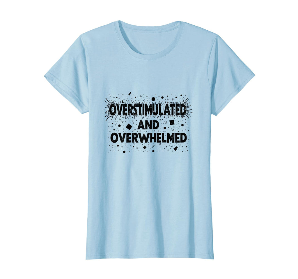 Overstimulated And Overwhelmed Mental T-Shirt - Unique Graphic for Adults - T-Shirt, Sweatshirt, Hoodie