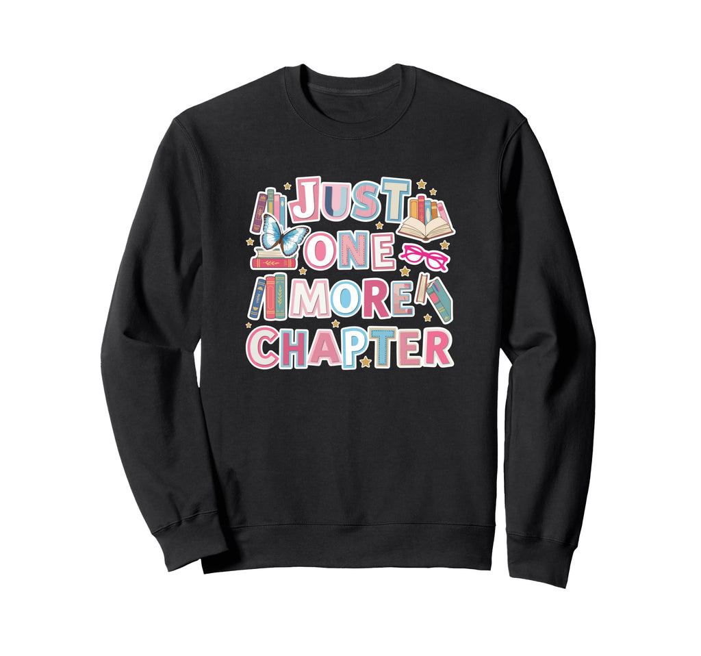 Just One More Chapter Bibliophile Sweatshirt - Custom Art Print for Adults - T-Shirt, Sweatshirt, Hoodie